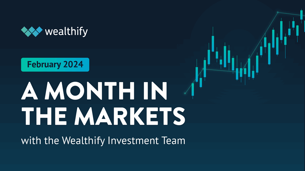 Image that says 'February 2024: a month in the markets with the Wealthify Investment Team'