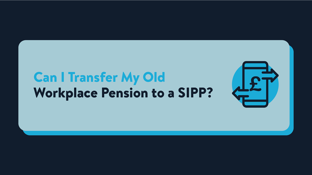 A header image that reads 'Can I Transfer My Old Workplace Pension to a SIPP?'