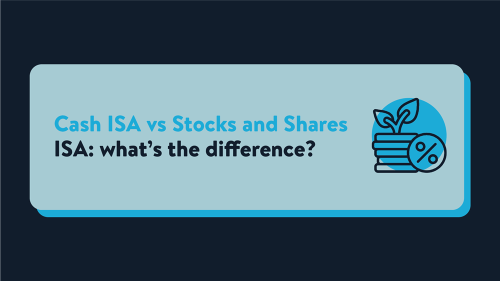 Cash ISA and Stocks & Shares ISA: what’s the difference?