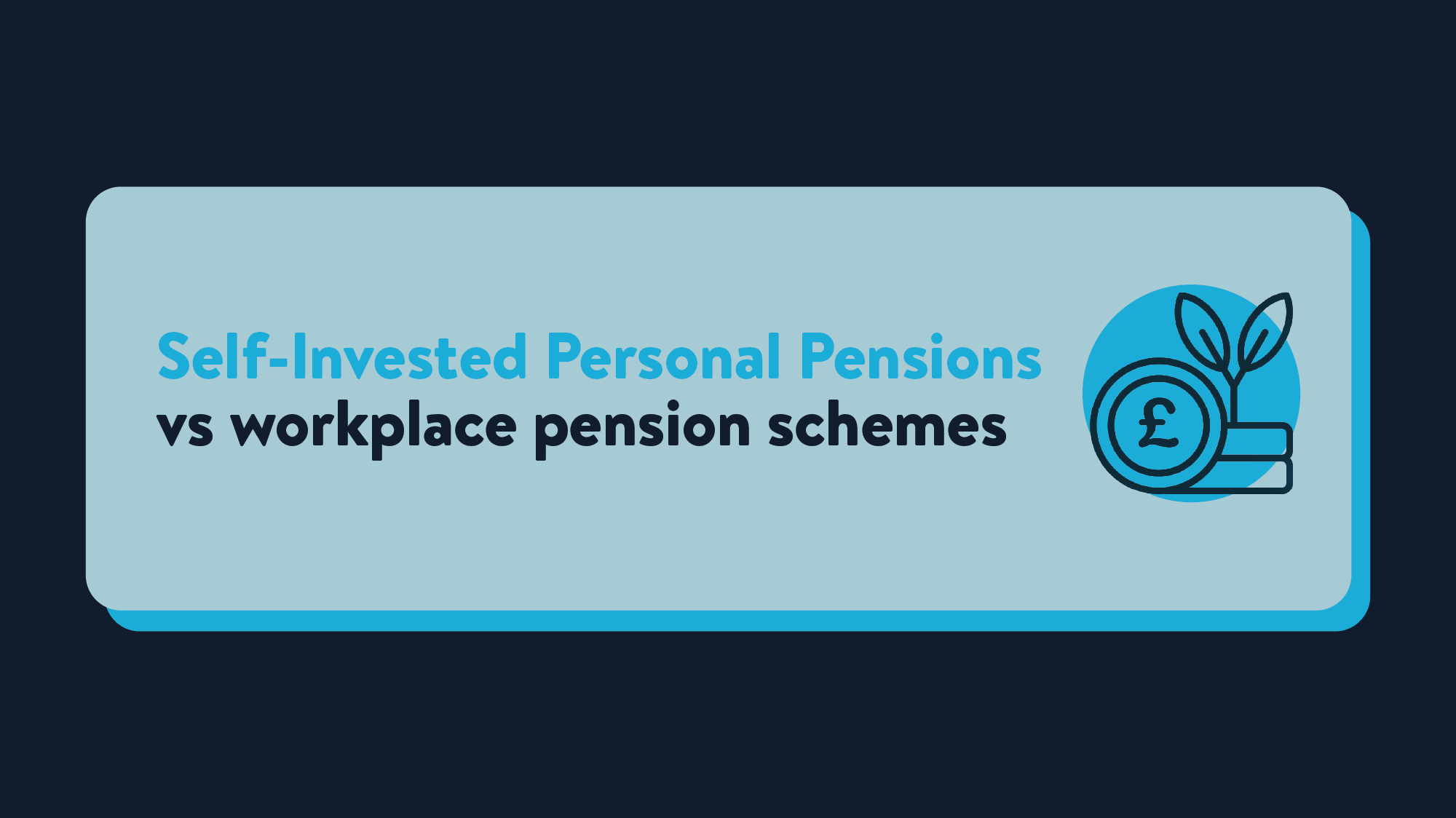 An image of a stacked pound coins with a sprouting seedling plant, next to text that reads Self-Invested Personal Pensions vs workplace pension schemes