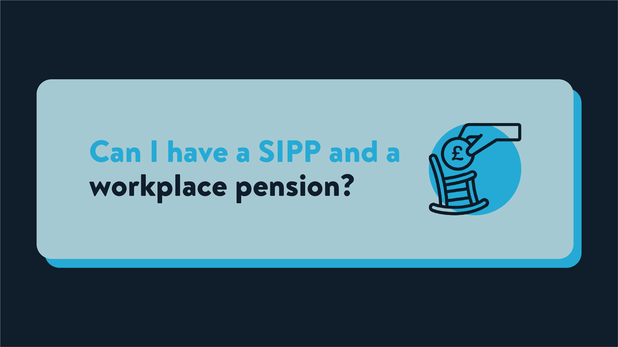 A blue card reading 'Can I have a SIPP and a workplace pension?' with an icon of a hand stacking pound coins