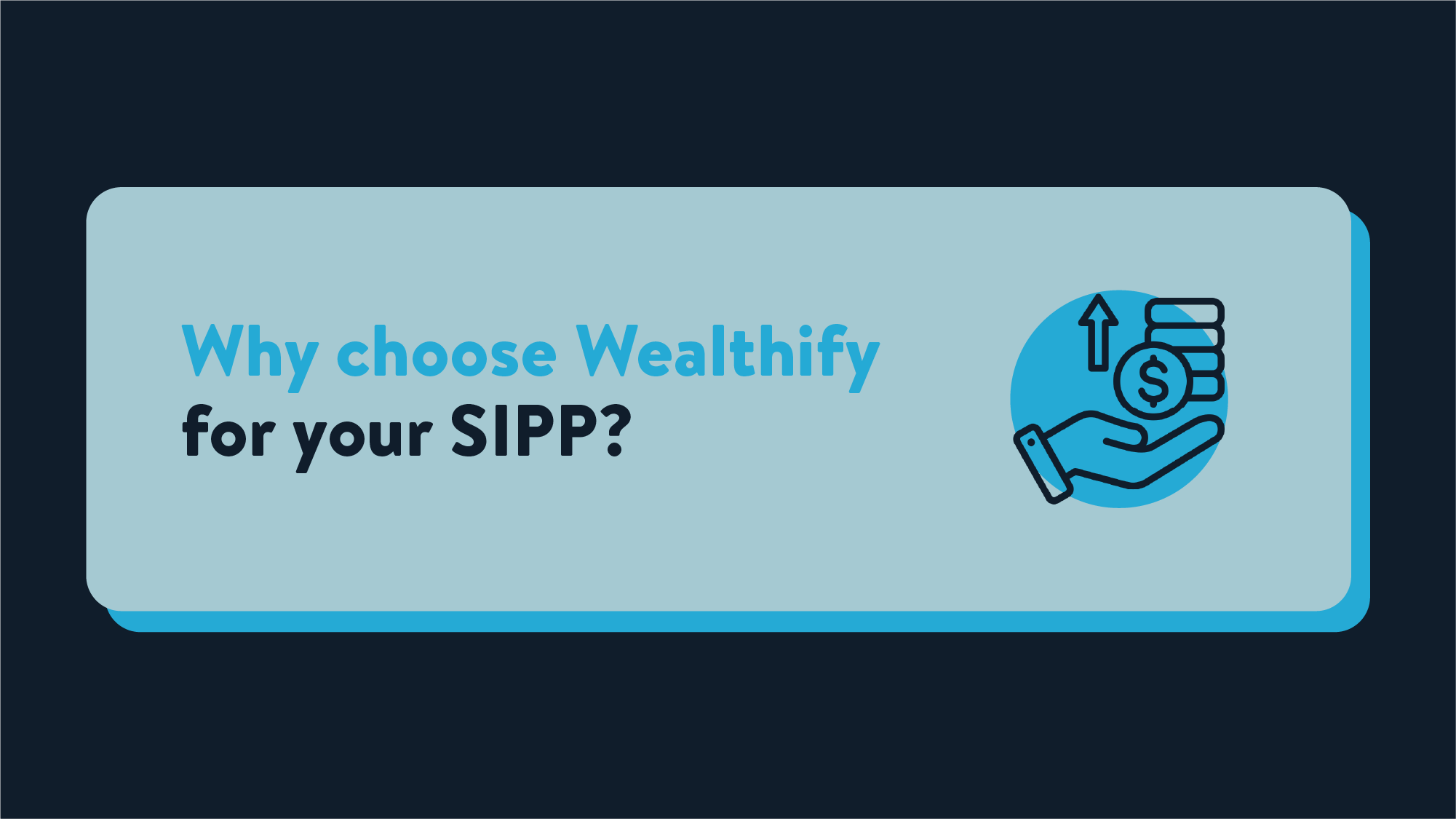 An icon of a hand holding a stack of coins with text reading 'Why choose Wealthify for your SIPP?'