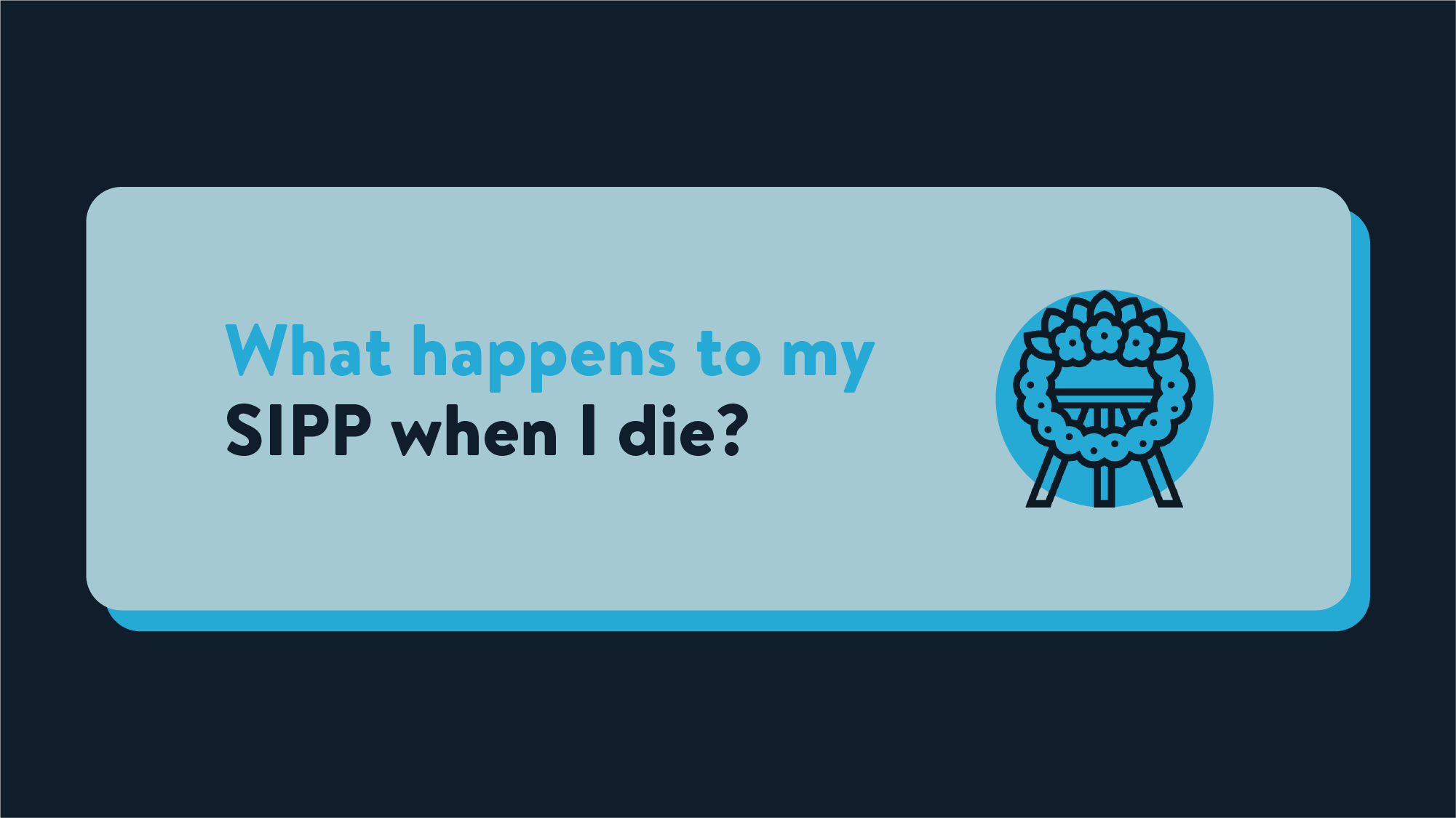 A header image that reads 'What happens to my SIPP when I die?'