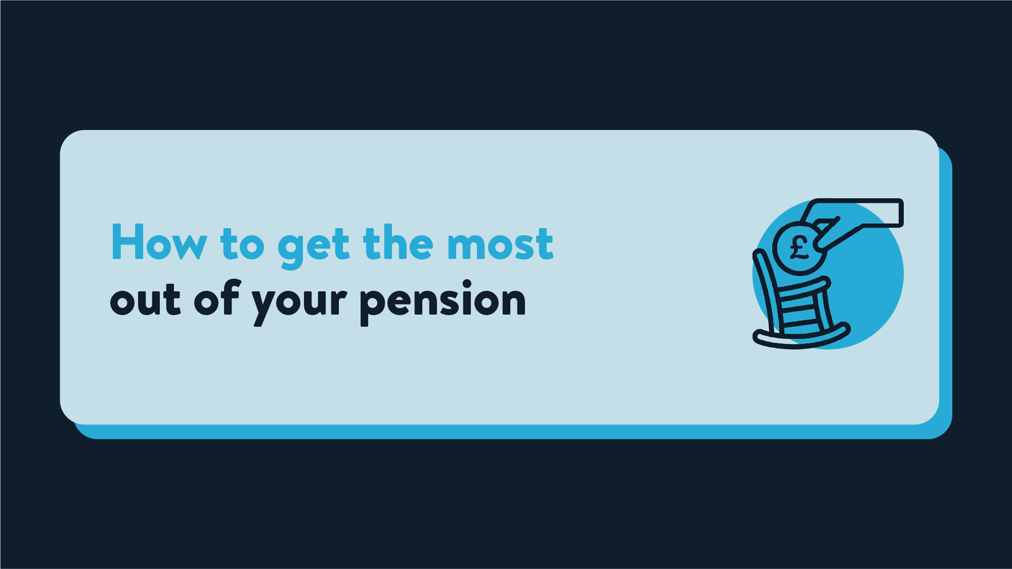 A light blue plaque on a navy background that reads How to get the most out of your pension with a rocking chair icon and pound coin next to it | Wealthify.com