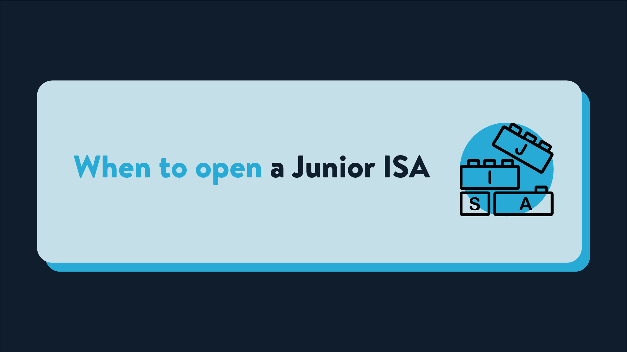 A blue rectangle in Wealthify's colour theme and style that reads When to open a Junior ISA next to an illustration of some lego-style blocks that spell out JISA (short for Junior ISA).