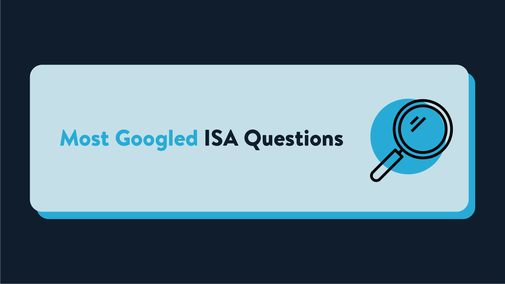 A light blue rectangle on a dark navy background with the words Most Googled ISA Questions. Next to this is an icon of a magnifying glass designed in Wealthify's colour scheme and style.